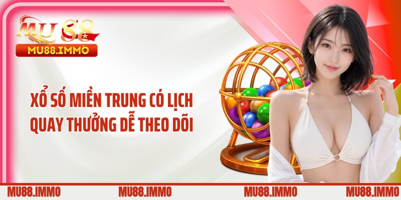 Xổ số miền Trung có lịch quay thưởng dễ theo dõi